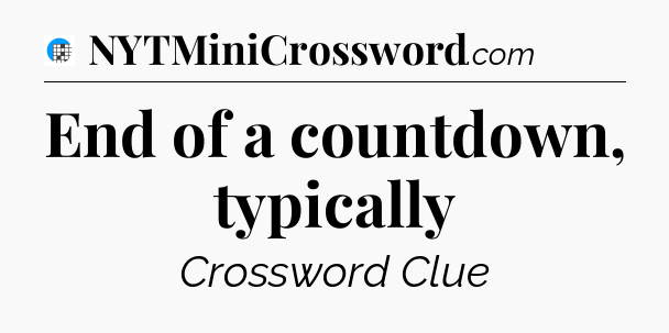 End of a countdown, typically Crossword Clue