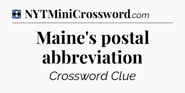 Solution: Maine's postal abbreviation - NYT Mini Crossword