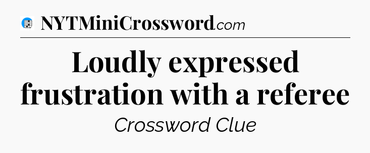 Loudly expressed frustration with a referee Crossword Clue