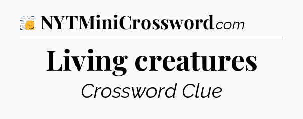 Living creatures - 7 Little Words