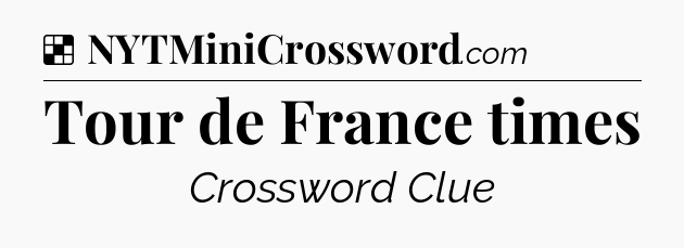 Solution: Tour de France times - NYT Crossword