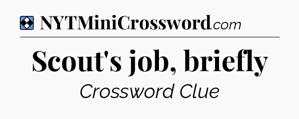 Solution: Scout's job, briefly - NYT Mini Crossword