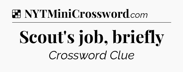 Solution: Scout's job, briefly - NYT Crossword