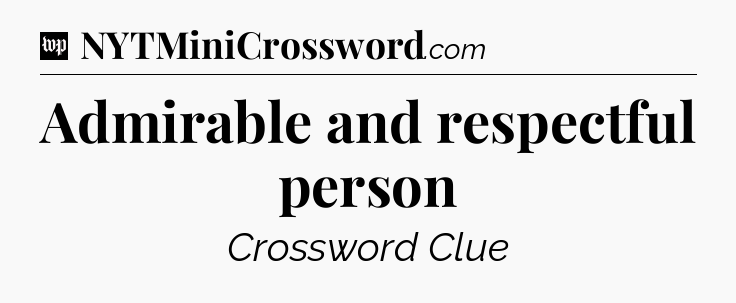 Admirable and respectful person Crossword Clue