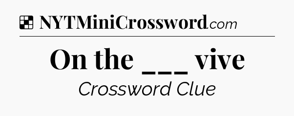 Solution: On the ___ vive - NYT Crossword