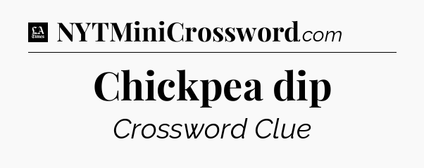 Chickpea dip - LA Times Crossword
