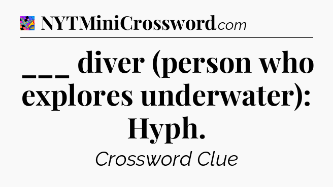 ___ diver (person who explores underwater): Hyph Crossword Clue