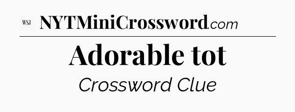 Adorable tot - WSJ Crossword