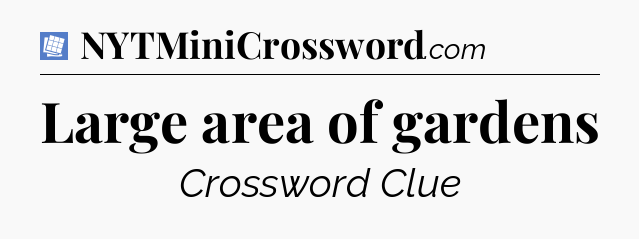 Large area of gardens Puzzle Page Crossword Clue