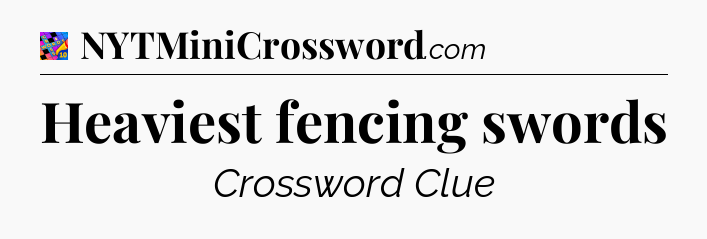 Heaviest fencing swords Crossword Clue