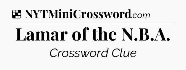 Solution: Lamar of the N.B.A - NYT Crossword