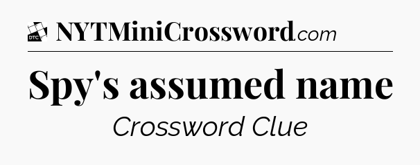 Spy's assumed name - Daily Themed Mini Crossword