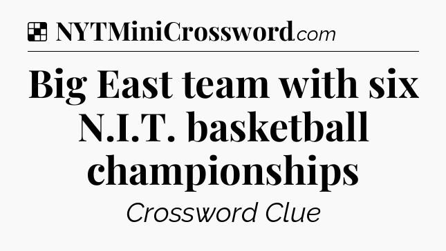 Solution: Big East team with six N.I.T. basketball championships - NYT Crossword