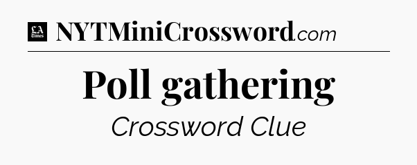 Poll gathering - LA Times Crossword