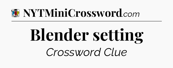 Blender setting Crossword Clue