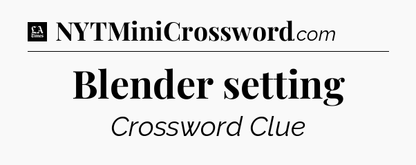 Blender setting - LA Times Crossword
