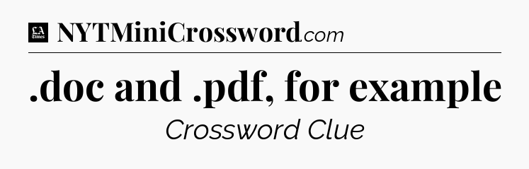 .doc and .pdf, for example - LA Times Crossword