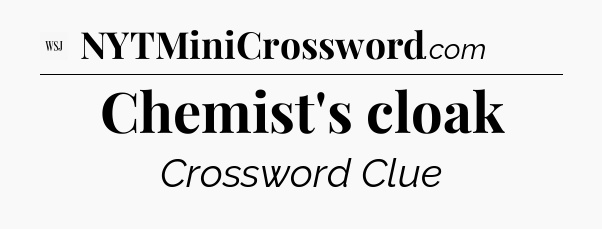 Chemist's cloak - WSJ Crossword