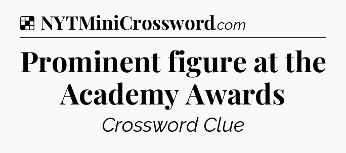 Solution: Prominent figure at the Academy Awards - NYT Crossword