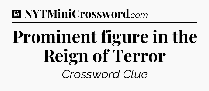 Prominent figure in the Reign of Terror - LA Times Crossword