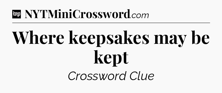 Where keepsakes may be kept Crossword Clue