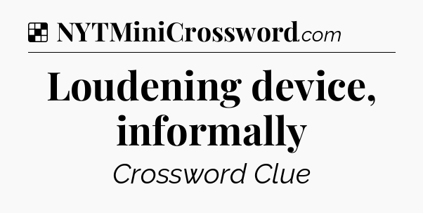 Solution: Loudening device, informally - NYT Crossword