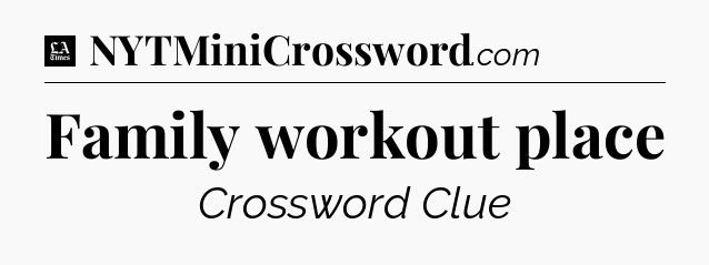 Family workout place - LA Times Crossword