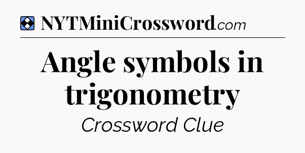 Solution: Angle symbols in trigonometry - NYT Mini Crossword
