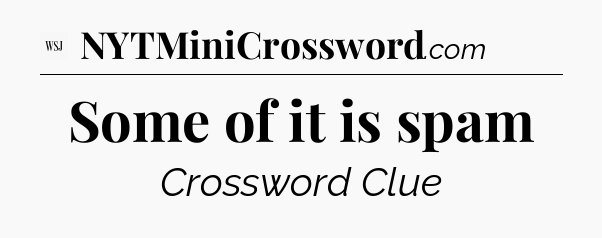 Some of it is spam - WSJ Crossword