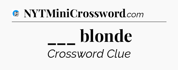 ___ blonde Crossword Clue