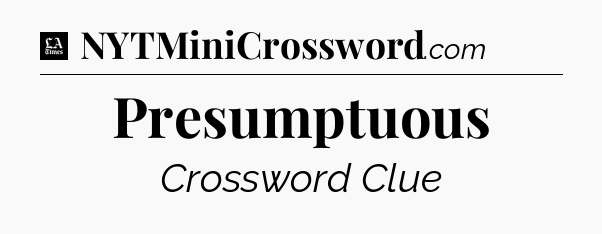 Presumptuous - LA Times Crossword