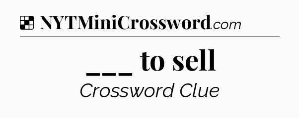 Solution: ___ to sell - NYT Crossword