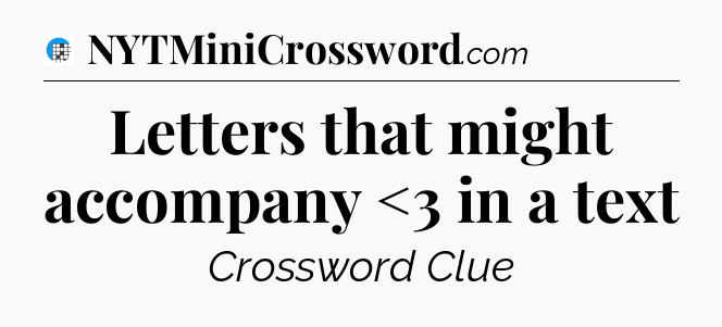 Letters that might accompany <3 in a text Crossword Clue