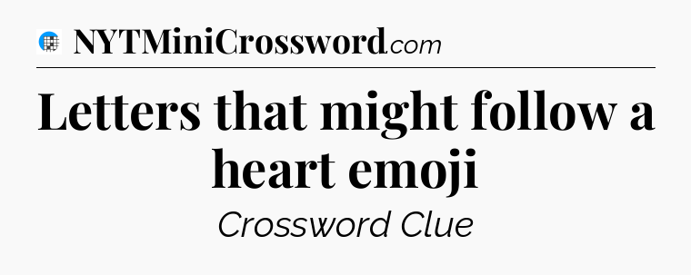 Letters that might follow a heart emoji Crossword Clue