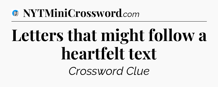 Letters that might follow a heartfelt text Crossword Clue