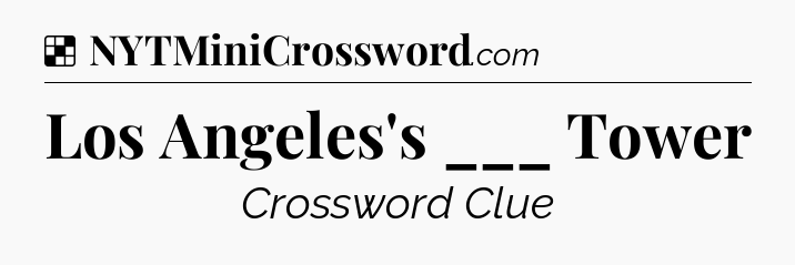 Solution: Los Angeles's ___ Tower - NYT Crossword