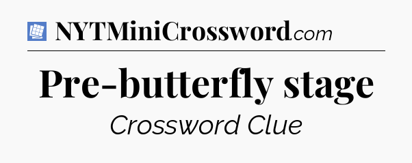 Pre-butterfly stage Puzzle Page Crossword Clue