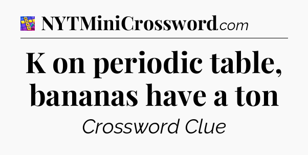 K on periodic table, bananas have a ton Codycross