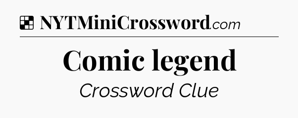 Solution: Comic legend - NYT Crossword