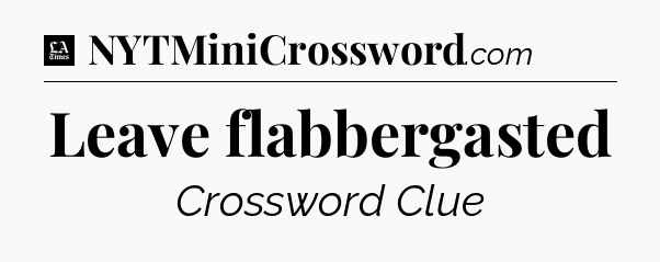 Leave flabbergasted - LA Times Crossword