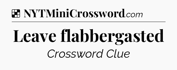 Solution: Leave flabbergasted - NYT Crossword