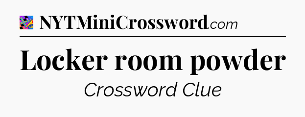 Locker room powder Crossword Clue