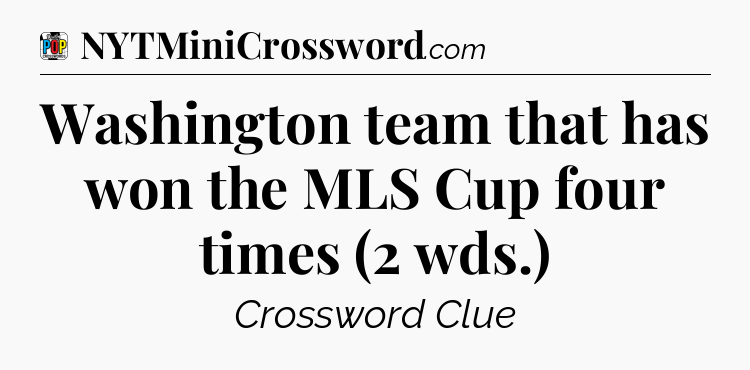 Washington team that has won the MLS Cup four times (2 wds.) Crossword Clue