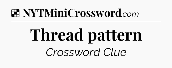 Solution: Thread pattern - NYT Crossword