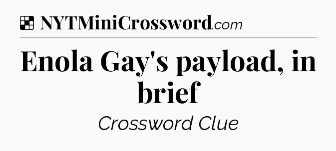 Solution: Enola Gay's payload, in brief - NYT Crossword