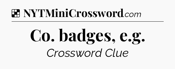 Solution: Co. badges, e.g - NYT Crossword