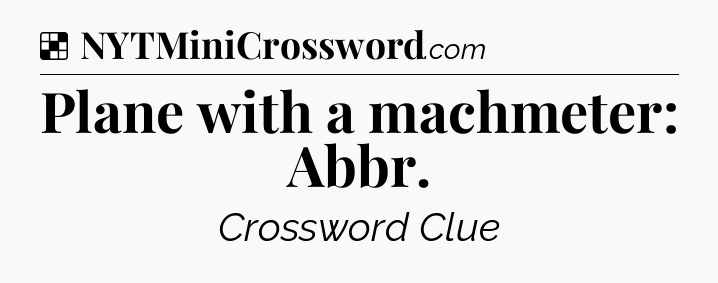 Solution: Plane with a machmeter: Abbr - NYT Crossword