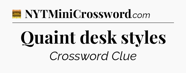 Quaint desk styles - Eugene Sheffer Crossword