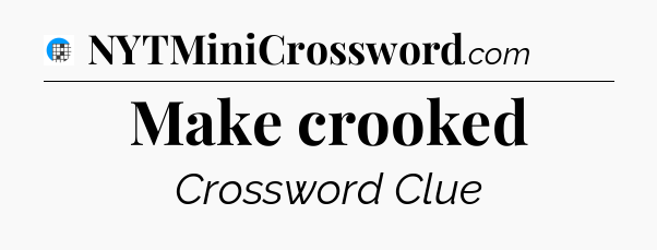 Make crooked Crossword Clue