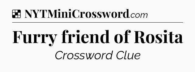 Solution: Furry friend of Rosita - NYT Crossword